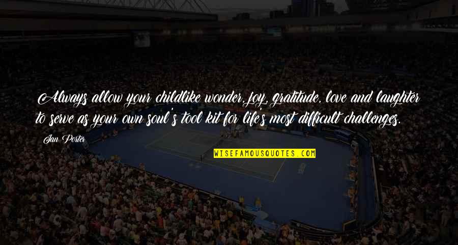 Greyling Motors Quotes By Jan Porter: Always allow your childlike wonder, joy, gratitude, love