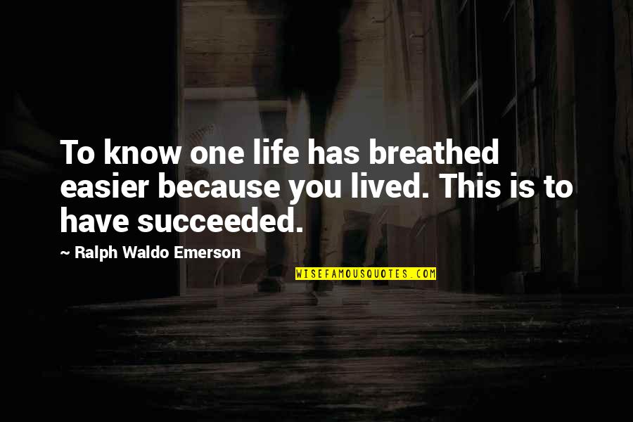 Greys Anatomie Quotes By Ralph Waldo Emerson: To know one life has breathed easier because