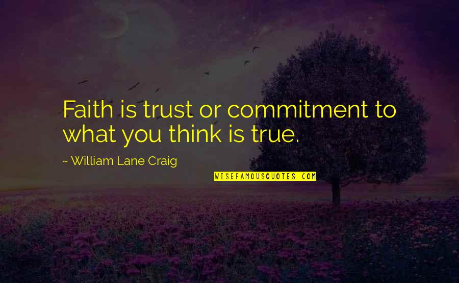 Greys Anatomie Quotes By William Lane Craig: Faith is trust or commitment to what you