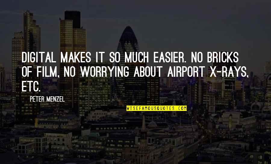 Grey's Anatomy 2x03 Quotes By Peter Menzel: Digital makes it so much easier. No bricks Grey's Anatomy 2x03 Quotes By Peter Menzel: Digital makes it so much easier. No bricks