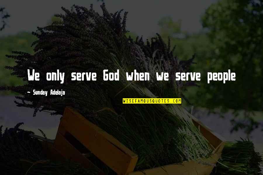 Grey's Anatomy 4x10 Quotes By Sunday Adelaja: We only serve God when we serve people