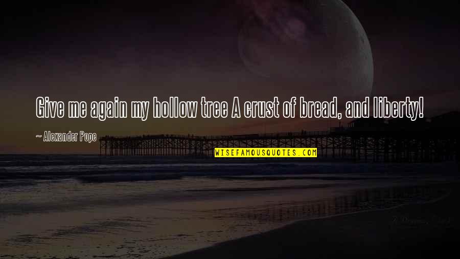 Grey's Anatomy 4x12 Quotes By Alexander Pope: Give me again my hollow tree A crust Grey's Anatomy 4x12 Quotes By Alexander Pope: Give me again my hollow tree A crust
