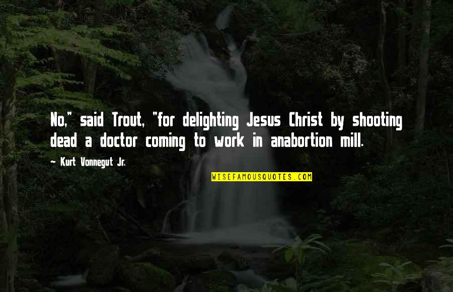 Grey's Anatomy 7x10 Quotes By Kurt Vonnegut Jr.: No," said Trout, "for delighting Jesus Christ by