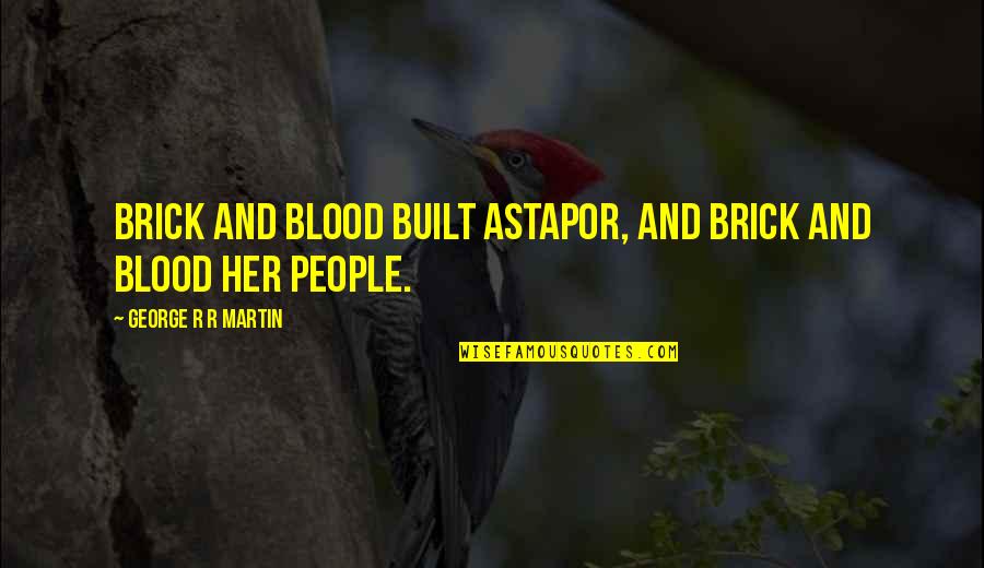 Grey's Anatomy 7x16 Quotes By George R R Martin: Brick and blood built Astapor, and brick and Grey's Anatomy 7x16 Quotes By George R R Martin: Brick and blood built Astapor, and brick and