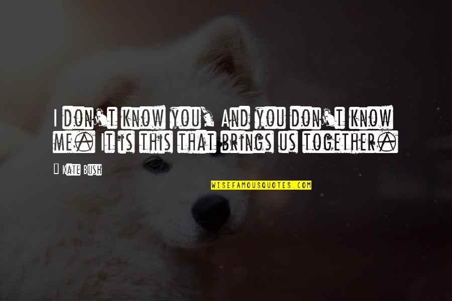 Grey's Anatomy 7x16 Quotes By Kate Bush: I don't know you, And you don't know