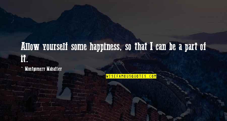 Grey's Anatomy 9x19 Quotes By Montgomery Mahaffey: Allow yourself some happiness, so that I can