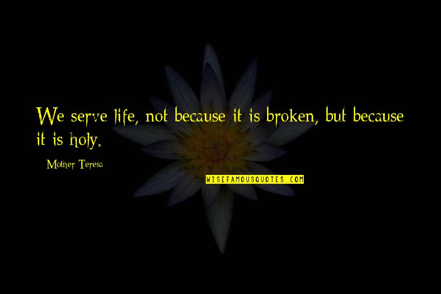 Grey's Anatomy Beginning And Ending Quotes By Mother Teresa: We serve life, not because it is broken,