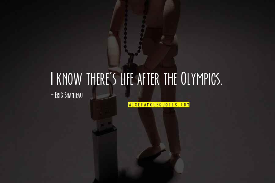 Grey's Anatomy Bright And Shiny Quotes By Eric Shanteau: I know there's life after the Olympics.