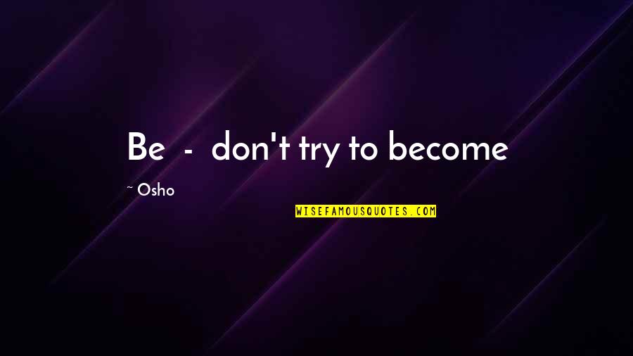 Grey's Anatomy Dermatology Quotes By Osho: Be - don't try to become