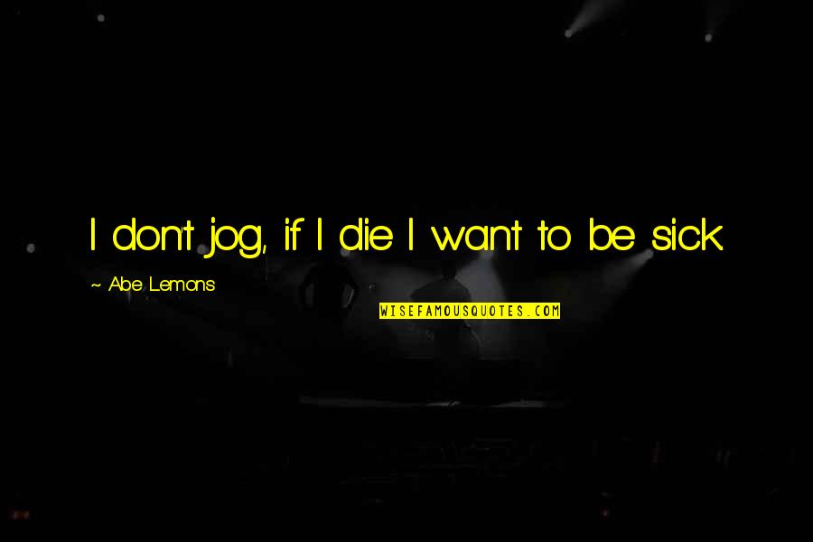 Greys Anatomy Doctor Quotes By Abe Lemons: I don't jog, if I die I want