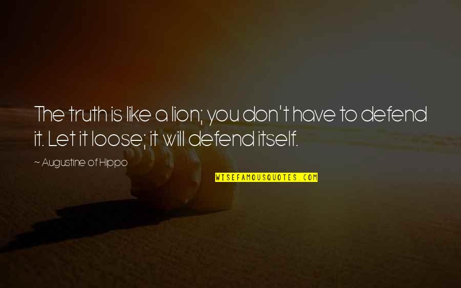 Greys Anatomy Doctor Quotes By Augustine Of Hippo: The truth is like a lion; you don't Greys Anatomy Doctor Quotes By Augustine Of Hippo: The truth is like a lion; you don't