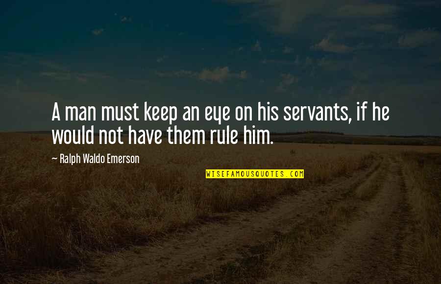 Greys Anatomy Doctor Quotes By Ralph Waldo Emerson: A man must keep an eye on his Greys Anatomy Doctor Quotes By Ralph Waldo Emerson: A man must keep an eye on his