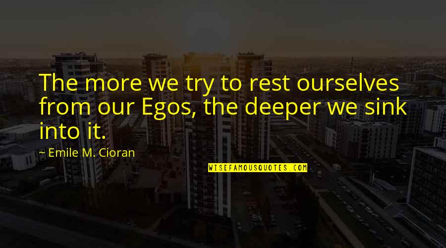 Grey's Anatomy Finale Quotes By Emile M. Cioran: The more we try to rest ourselves from