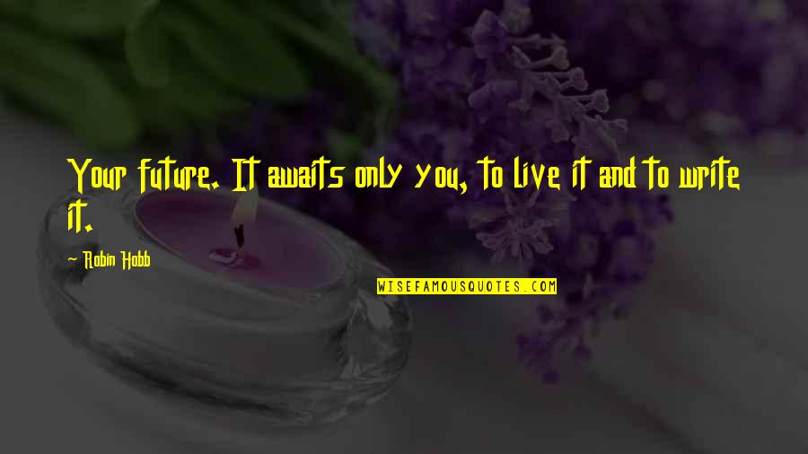 Grey's Anatomy George And Izzie Quotes By Robin Hobb: Your future. It awaits only you, to live