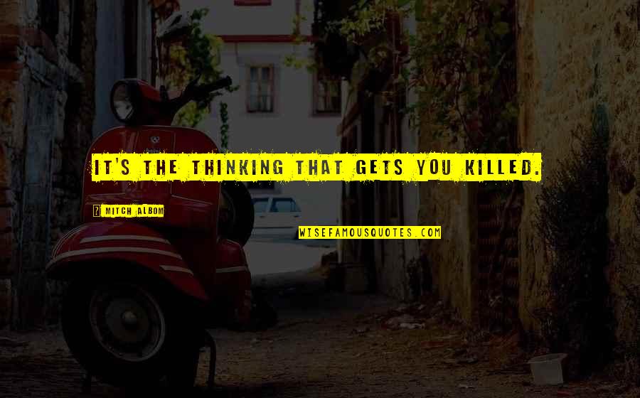 Grey's Anatomy Golden Hour Quotes By Mitch Albom: It's the thinking that gets you killed.