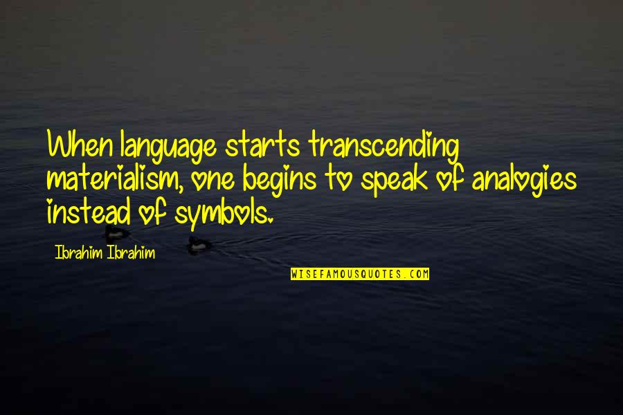 Greys Anatomy Grad Quotes By Ibrahim Ibrahim: When language starts transcending materialism, one begins to Greys Anatomy Grad Quotes By Ibrahim Ibrahim: When language starts transcending materialism, one begins to