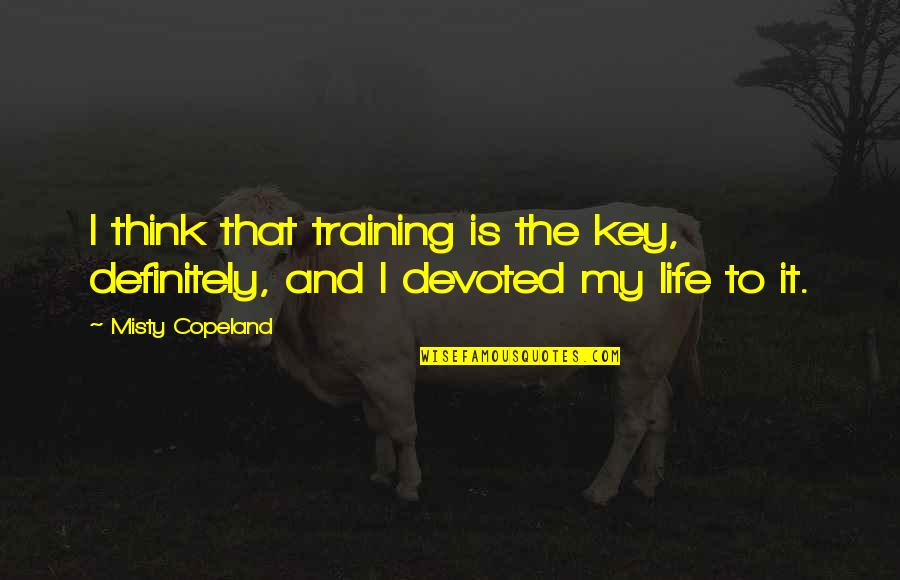 Greys Anatomy Grad Quotes By Misty Copeland: I think that training is the key, definitely,