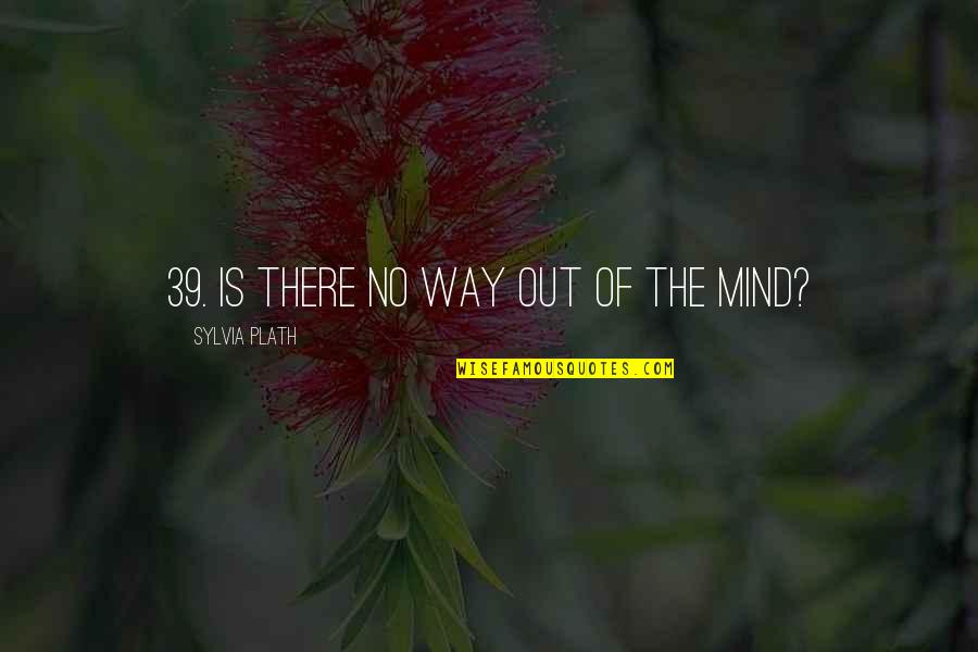 Grey's Anatomy Love Quotes By Sylvia Plath: 39. Is there no way out of the