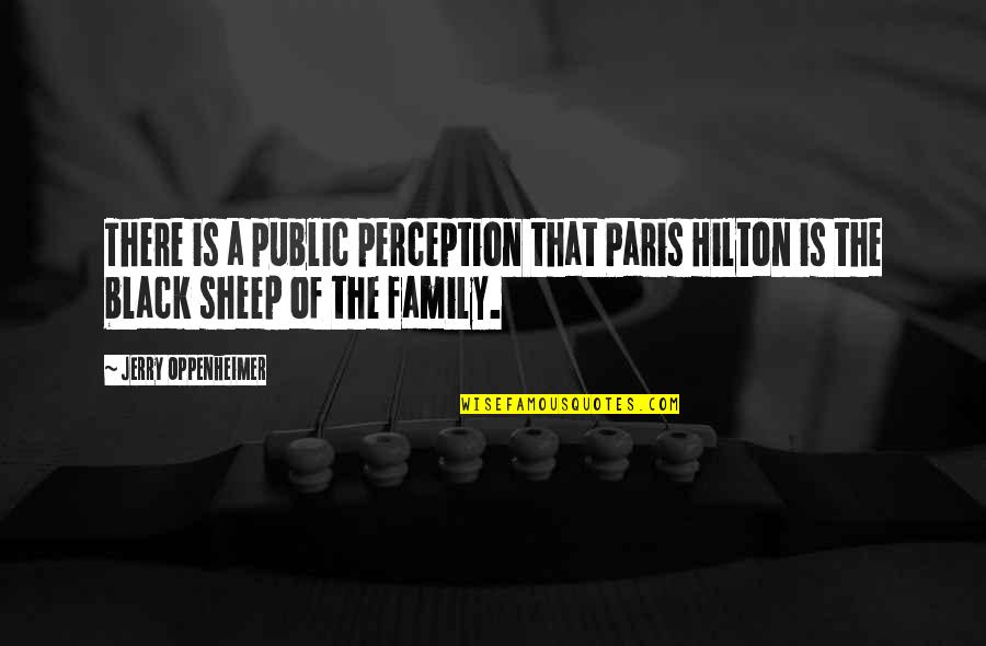 Grey's Anatomy Man On The Moon Quotes By Jerry Oppenheimer: There is a public perception that Paris Hilton