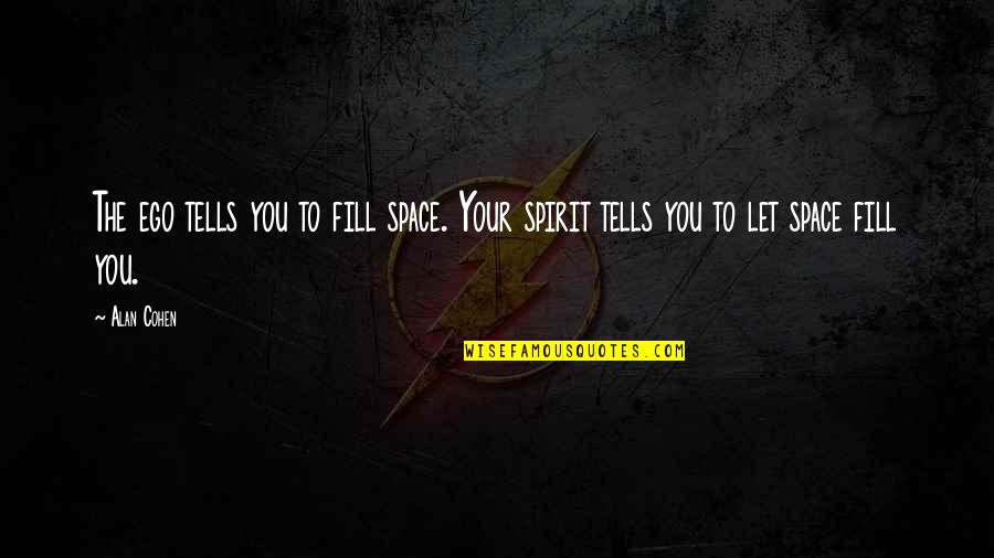 Grey's Anatomy Meredith Quotes By Alan Cohen: The ego tells you to fill space. Your