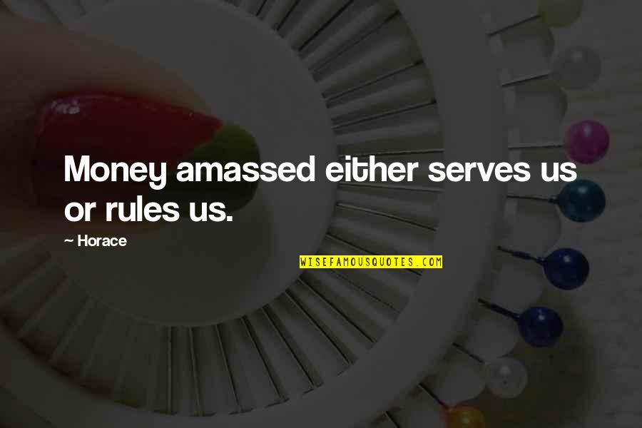 Grey's Anatomy Meredith Quotes By Horace: Money amassed either serves us or rules us.