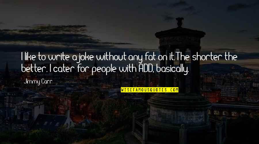 Greys Anatomy Popular Quotes By Jimmy Carr: I like to write a joke without any