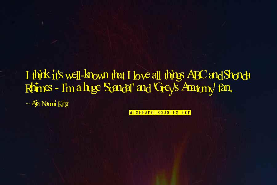 Grey's Anatomy Quotes By Aja Naomi King: I think it's well-known that I love all Grey's Anatomy Quotes By Aja Naomi King: I think it's well-known that I love all