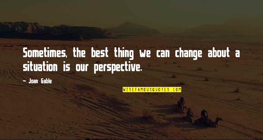 Grey's Anatomy Quotes By Joan Gable: Sometimes, the best thing we can change about