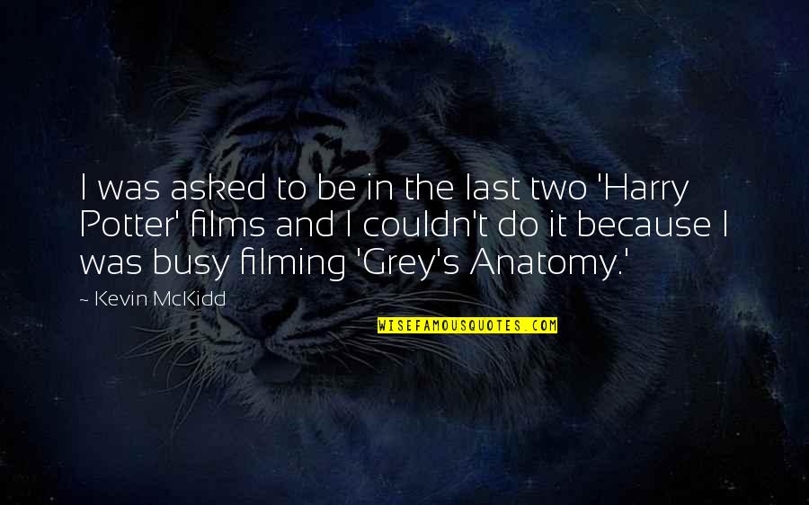 Grey's Anatomy Quotes By Kevin McKidd: I was asked to be in the last Grey's Anatomy Quotes By Kevin McKidd: I was asked to be in the last