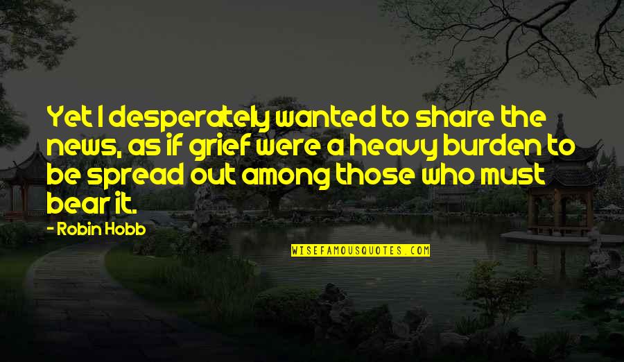 Grey's Anatomy Quotes By Robin Hobb: Yet I desperately wanted to share the news, Grey's Anatomy Quotes By Robin Hobb: Yet I desperately wanted to share the news,