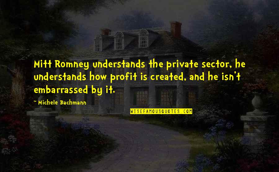 Grey's Anatomy S10 Quotes By Michele Bachmann: Mitt Romney understands the private sector, he understands