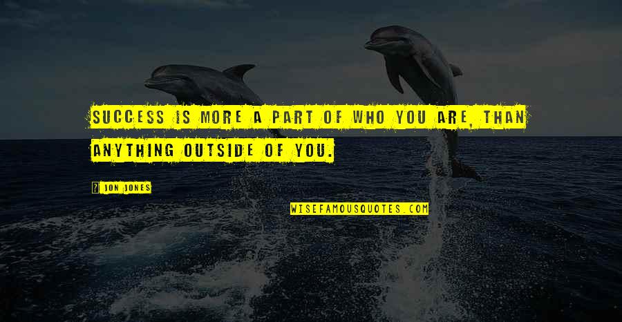 Grey's Anatomy Scars And Souvenirs Quotes By Jon Jones: Success is more a part of who you