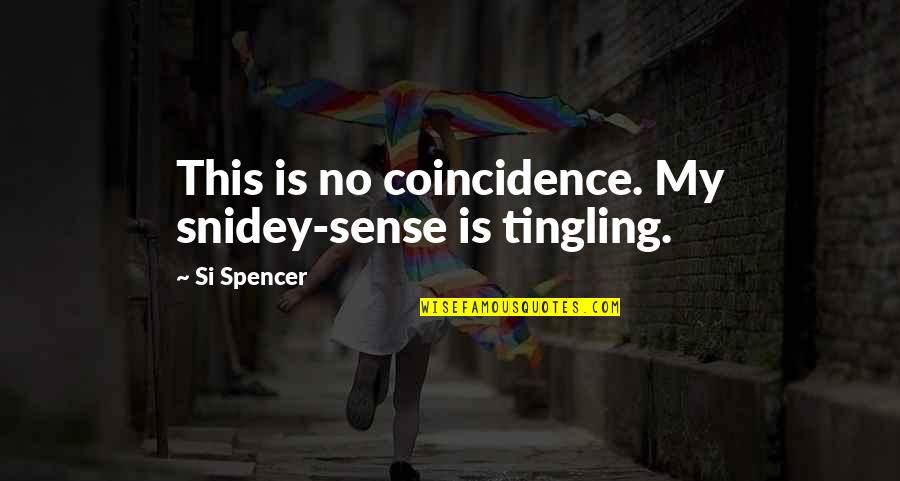 Grey's Anatomy Season 3 Quotes By Si Spencer: This is no coincidence. My snidey-sense is tingling.