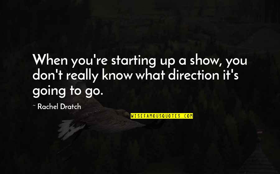 Grey's Anatomy Season 4 Episode 16 Quotes By Rachel Dratch: When you're starting up a show, you don't
