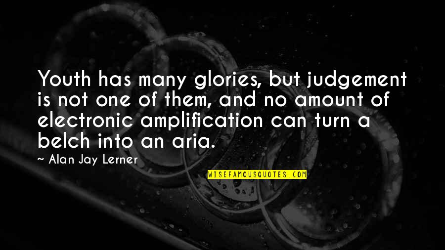 Grey's Anatomy Second Opinion Quotes By Alan Jay Lerner: Youth has many glories, but judgement is not