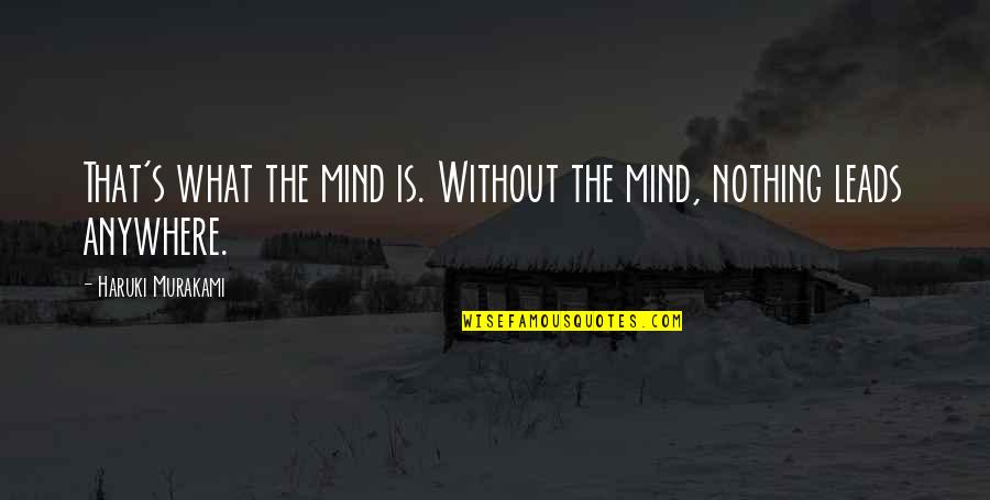 Grey's Anatomy Senior Quotes By Haruki Murakami: That's what the mind is. Without the mind, Grey's Anatomy Senior Quotes By Haruki Murakami: That's what the mind is. Without the mind,
