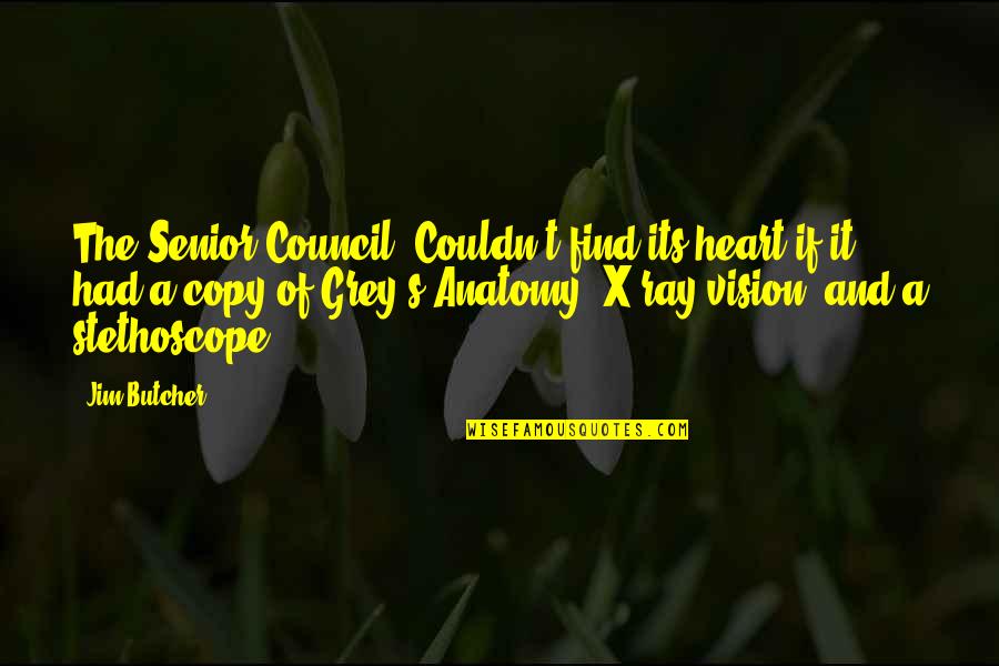 Grey's Anatomy Senior Quotes By Jim Butcher: The Senior Council""Couldn't find its heart if it Grey's Anatomy Senior Quotes By Jim Butcher: The Senior Council""Couldn't find its heart if it