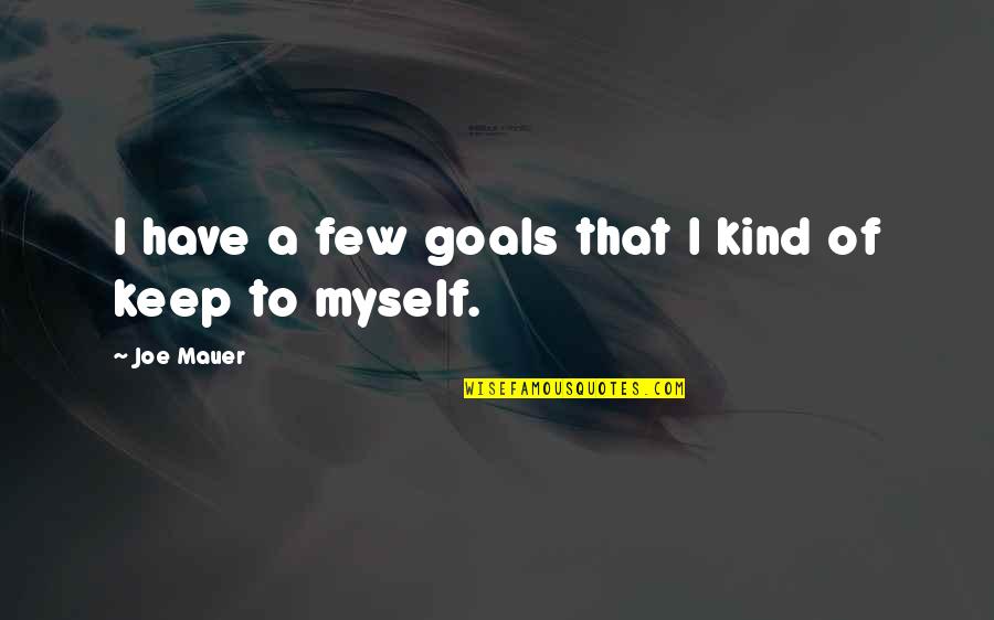 Grey's Anatomy Senior Quotes By Joe Mauer: I have a few goals that I kind