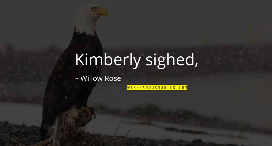 Greys Anatomy Tequila Quotes By Willow Rose: Kimberly sighed,
