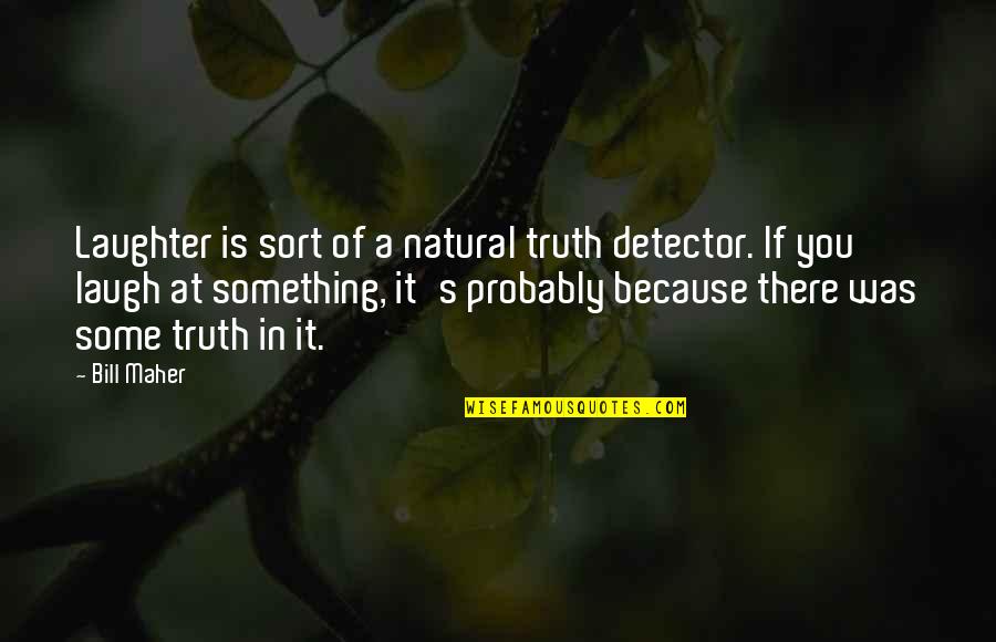 Grey's Anatomy Wikipedia Quotes By Bill Maher: Laughter is sort of a natural truth detector. Grey's Anatomy Wikipedia Quotes By Bill Maher: Laughter is sort of a natural truth detector.