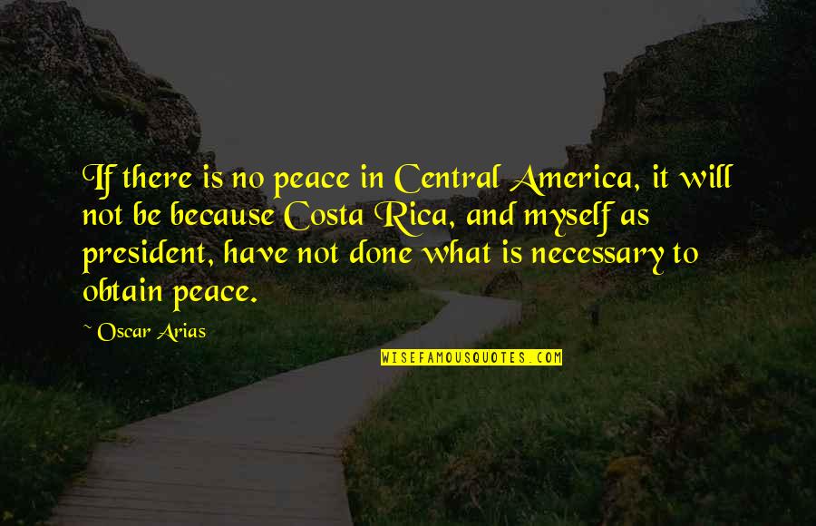 Grey's Season 9 Episode 2 Quotes By Oscar Arias: If there is no peace in Central America,