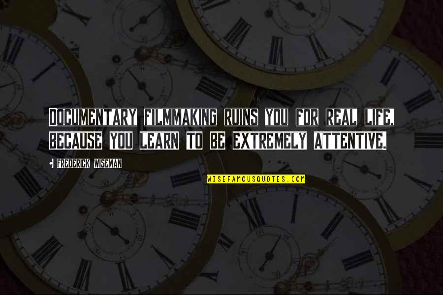 Greyscale Quotes By Frederick Wiseman: Documentary filmmaking ruins you for real life, because