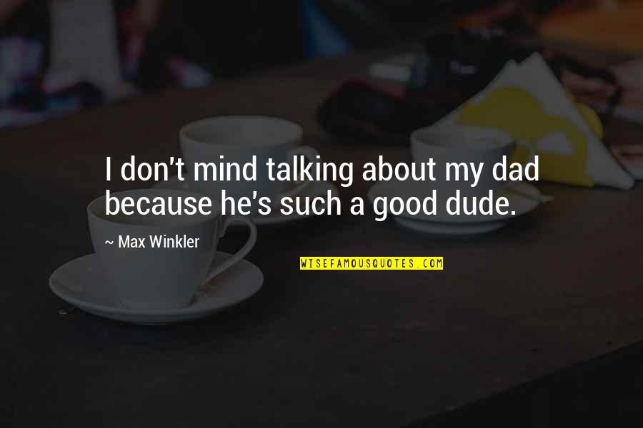 Greyskull Firearms Quotes By Max Winkler: I don't mind talking about my dad because