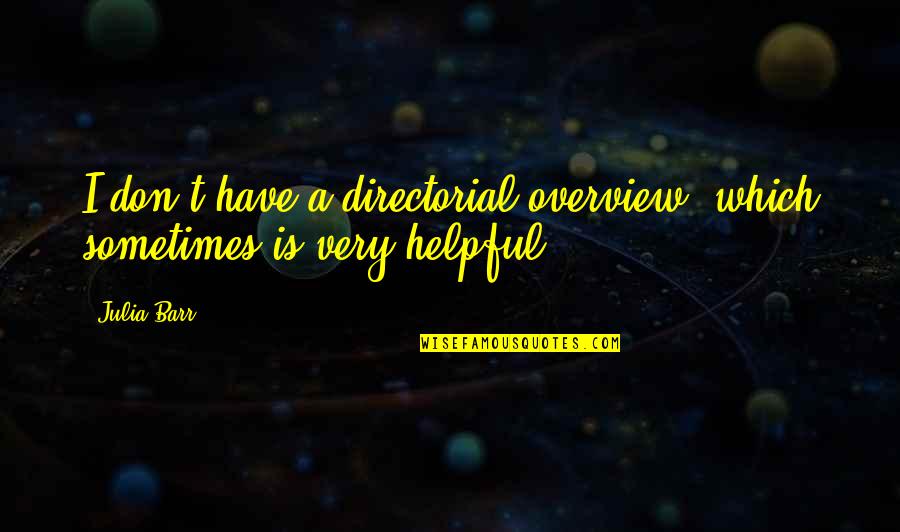 Greyskull Quotes By Julia Barr: I don't have a directorial overview, which sometimes