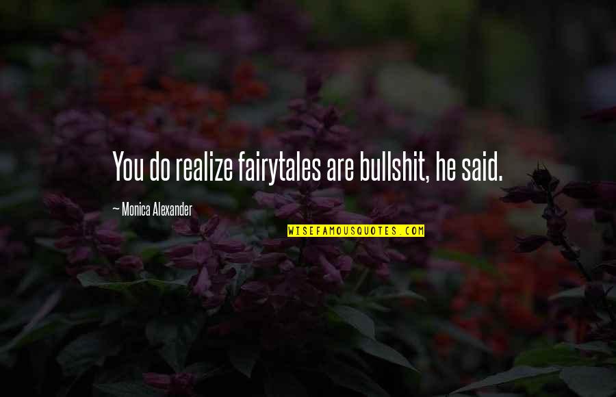 Greyson Chance Inspirational Quotes By Monica Alexander: You do realize fairytales are bullshit, he said.