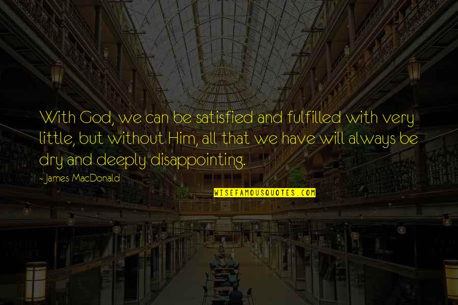 Greyson Chance Lyric Quotes By James MacDonald: With God, we can be satisfied and fulfilled