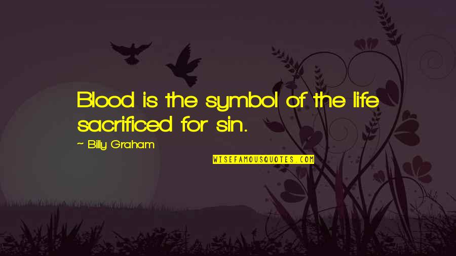 Greyson Harskamp Quotes By Billy Graham: Blood is the symbol of the life sacrificed