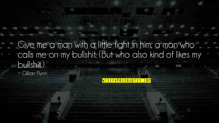 Greysteel Gym Quotes By Gillian Flynn: Give me a man with a little fight