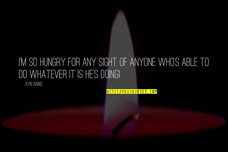 Greytown Map Quotes By Ayn Rand: I'm so hungry for any sight of anyone