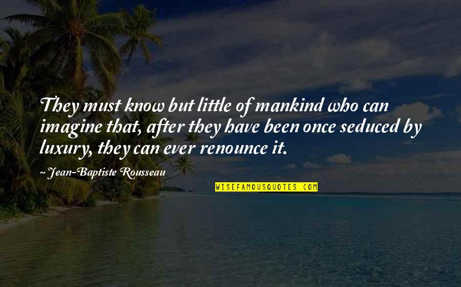 Greywater Quotes By Jean-Baptiste Rousseau: They must know but little of mankind who